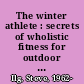 The winter athlete : secrets of wholistic fitness for outdoor performance /