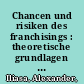 Chancen und risiken des franchisings : theoretische grundlagen und praxisbezug /