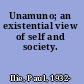 Unamuno; an existential view of self and society.