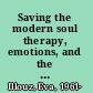 Saving the modern soul therapy, emotions, and the culture of self-help /