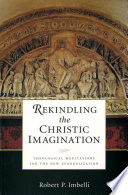 Rekindling the Christic imagination : theological meditations for the new evangelization /