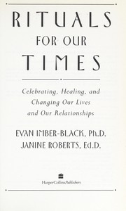 Rituals for our times : celebrating, healing, and changing our lives and our relationships /