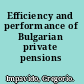 Efficiency and performance of Bulgarian private pensions /