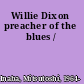 Willie Dixon preacher of the blues /