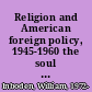 Religion and American foreign policy, 1945-1960 the soul of containment /