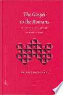 The Gospel to the Romans the setting and rhetoric of Mark's Gospel /