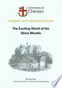 The exciting world of the slime moulds : a professorial lecture delivered at the University of Chester on 13 March 2003 /