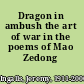 Dragon in ambush the art of war in the poems of Mao Zedong /