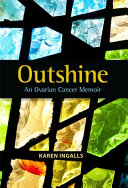 Outshine : an ovarian cancer memoir /