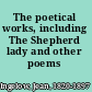 The poetical works, including The Shepherd lady and other poems /