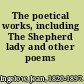 The poetical works, including The Shepherd lady and other poems /