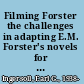 Filming Forster the challenges in adapting E.M. Forster's novels for the screen /