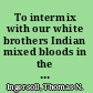 To intermix with our white brothers Indian mixed bloods in the United States from earliest times to the Indian removals /
