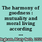 The harmony of goodness : mutuality and moral living according to John Duns Scotus /