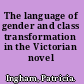 The language of gender and class transformation in the Victorian novel /