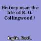 History man the life of R. G. Collingwood /