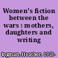 Women's fiction between the wars : mothers, daughters and writing /