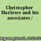 Christopher Marlowe and his associates /