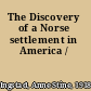 The Discovery of a Norse settlement in America /