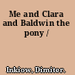Me and Clara and Baldwin the pony /