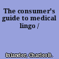 The consumer's guide to medical lingo /