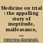 Medicine on trial : the appalling story of ineptitude, malfeasance, neglect, and arrogance /