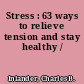 Stress : 63 ways to relieve tension and stay healthy /