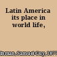 Latin America its place in world life,