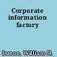 Corporate information factory