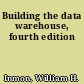 Building the data warehouse, fourth edition