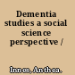 Dementia studies a social science perspective /