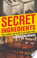 Secret ingredients race, gender, and class at the dinner table /