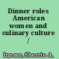 Dinner roles American women and culinary culture /