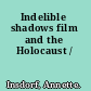 Indelible shadows film and the Holocaust /