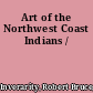 Art of the Northwest Coast Indians /