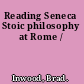 Reading Seneca Stoic philosophy at Rome /