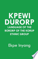 Kpewi durorp : language of the bororp of the korup ethnic group /