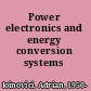 Power electronics and energy conversion systems
