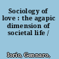 Sociology of love : the agapic dimension of societal life /