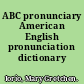 ABC pronunciary American English pronunciation dictionary /