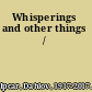 Whisperings and other things /