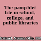 The pamphlet file in school, college, and public libraries