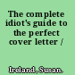 The complete idiot's guide to the perfect cover letter /