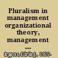 Pluralism in management organizational theory, management education, and Ernst Cassirer /