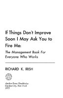 If things don't improve soon I may ask you to fire me : the management book for everyone who works /