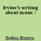 Irvine's writing about music /