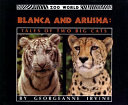 Blanca and Arusha : tales of two big cats /