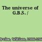 The universe of G.B.S. /