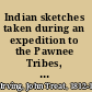 Indian sketches taken during an expedition to the Pawnee Tribes, 1883 /