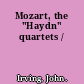 Mozart, the "Haydn" quartets /